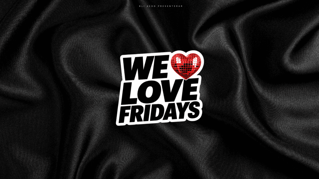 WE ❤ FRIDAYS – PREMIÄR